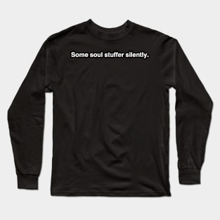 Some soul stuffer silently Long Sleeve T-Shirt